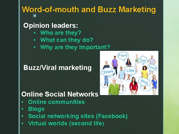 Word-of-mouth and Buzz Marketing z Opinion leaders: • Who are they? • What can