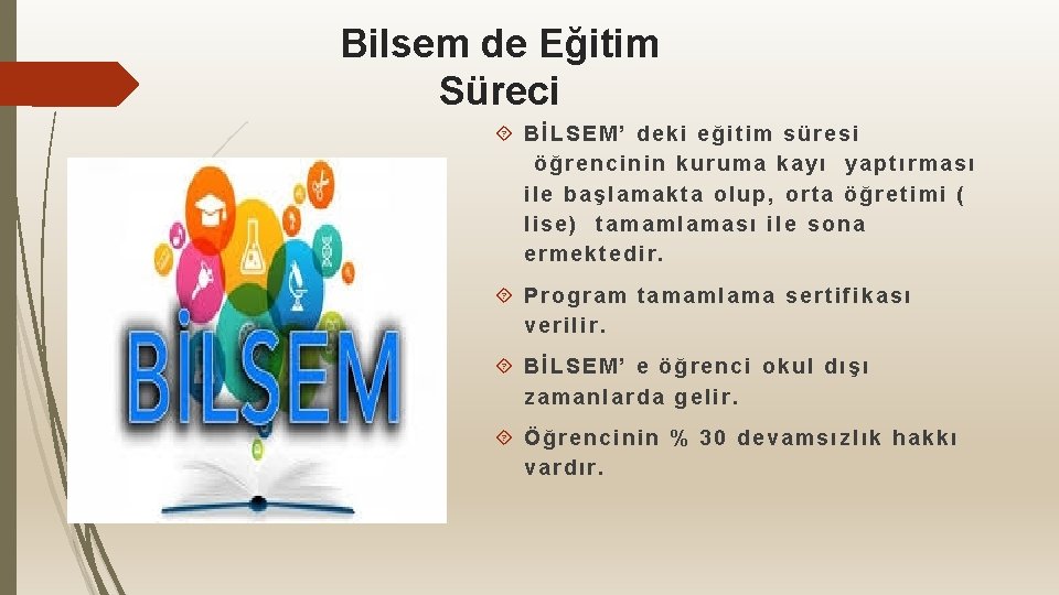 Bilsem de Eğitim Süreci BİLSEM’ deki eğitim süresi öğrencinin kuruma kayı yaptırması ile başlamakta