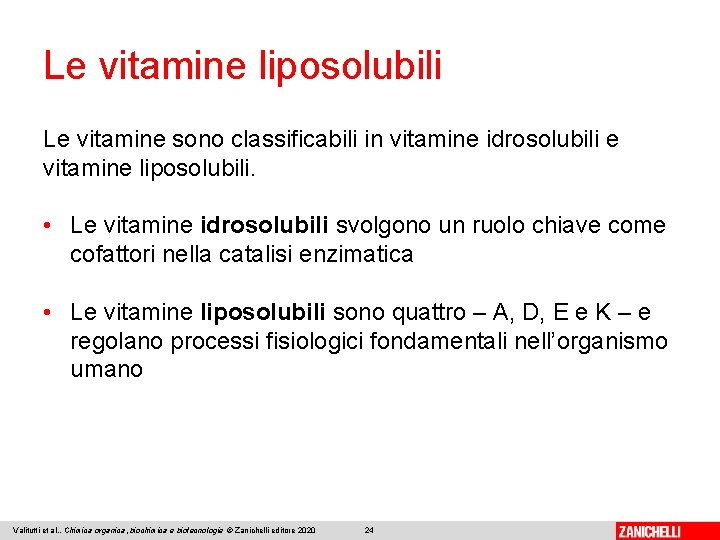 Le vitamine liposolubili Le vitamine sono classificabili in vitamine idrosolubili e vitamine liposolubili. •