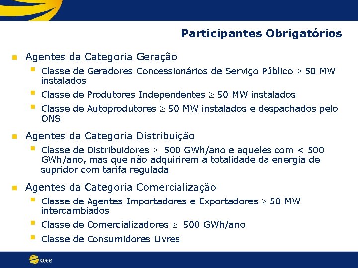 Participantes Obrigatórios n n Agentes da Categoria Geração § Classe de Geradores Concessionários de