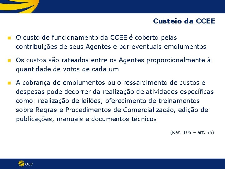 Custeio da CCEE n O custo de funcionamento da CCEE é coberto pelas contribuições
