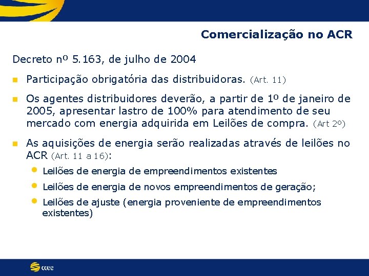 Comercialização no ACR Decreto nº 5. 163, de julho de 2004 n Participação obrigatória