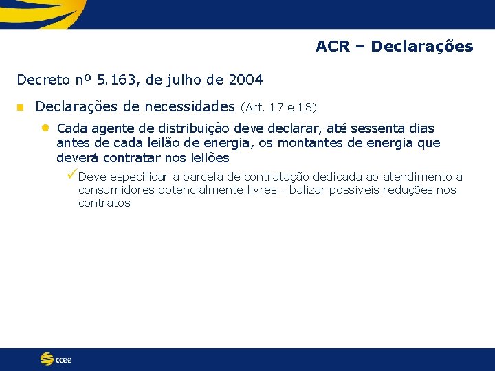 ACR – Declarações Decreto nº 5. 163, de julho de 2004 n Declarações de