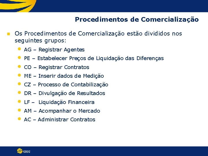 Procedimentos de Comercialização n Os Procedimentos de Comercialização estão divididos nos seguintes grupos: •