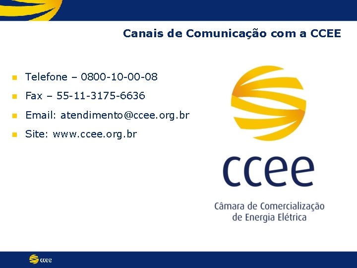 Canais de Comunicação com a CCEE n Telefone – 0800 -10 -00 -08 n
