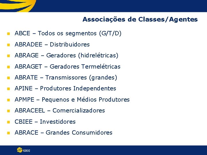 Associações de Classes/Agentes n ABCE – Todos os segmentos (G/T/D) n ABRADEE – Distribuidores