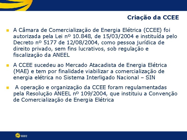 Criação da CCEE n A Câmara de Comercialização de Energia Elétrica (CCEE) foi autorizada