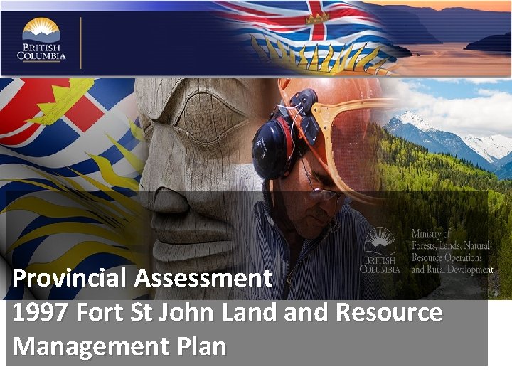 Provincial Assessment 1997 Fort St John Land Resource Management Plan 