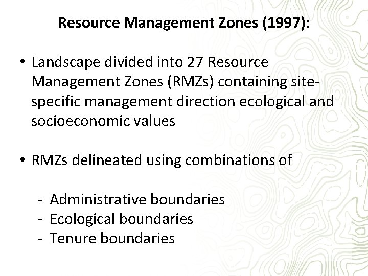 Resource Management Zones (1997): • Landscape divided into 27 Resource Management Zones (RMZs) containing