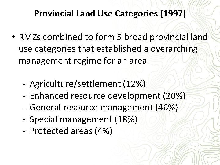 Provincial Land Use Categories (1997) • RMZs combined to form 5 broad provincial land