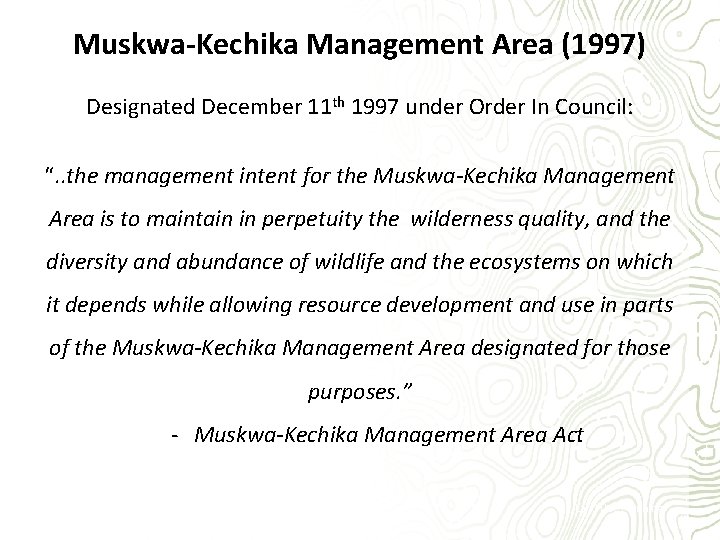 Muskwa-Kechika Management Area (1997) Designated December 11 th 1997 under Order In Council: “.
