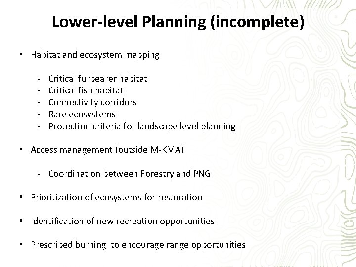 Lower-level Planning (incomplete) • Habitat and ecosystem mapping - Critical furbearer habitat Critical fish