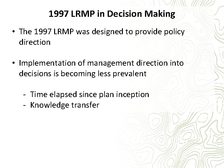 1997 LRMP in Decision Making • The 1997 LRMP was designed to provide policy