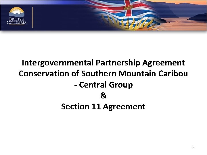 Intergovernmental Partnership Agreement Conservation of Southern Mountain Caribou - Central Group & Section 11