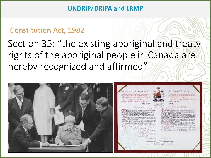 UNDRIP/DRIPA and LRMP Constitution Act, 1982 Section 35: “the existing aboriginal and treaty rights