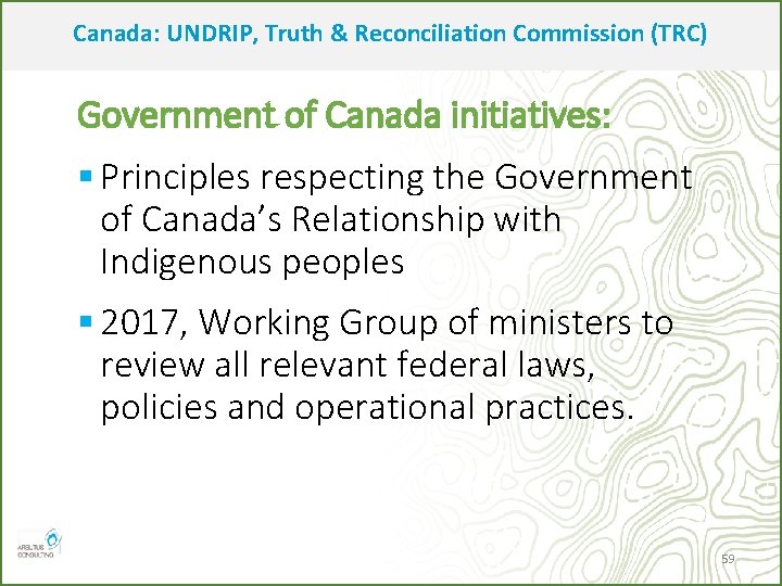 Canada: UNDRIP, Truth & Reconciliation Commission (TRC) Government of Canada initiatives: § Principles respecting