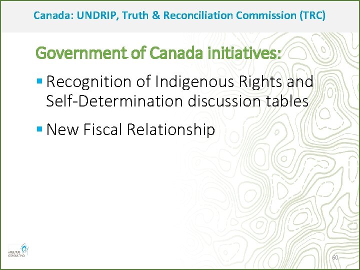 Canada: UNDRIP, Truth & Reconciliation Commission (TRC) Government of Canada initiatives: § Recognition of