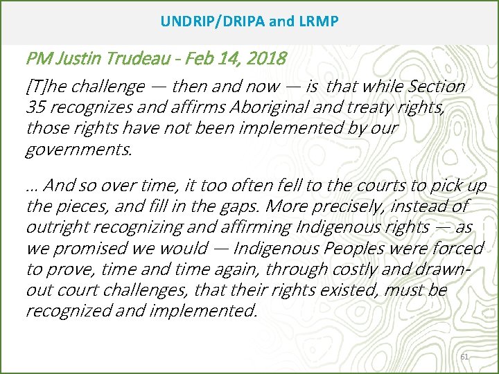 UNDRIP/DRIPA and LRMP PM Justin Trudeau - Feb 14, 2018 [T]he challenge — then