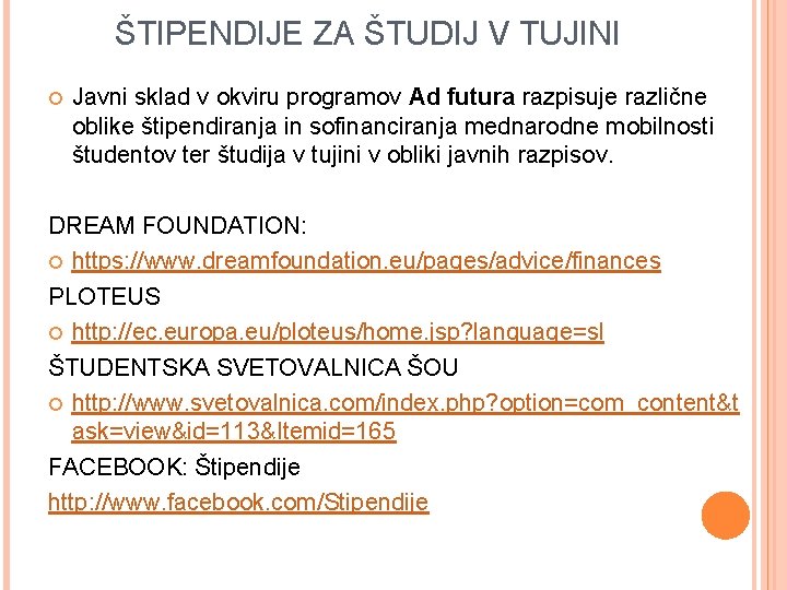 ŠTIPENDIJE ZA ŠTUDIJ V TUJINI Javni sklad v okviru programov Ad futura razpisuje različne