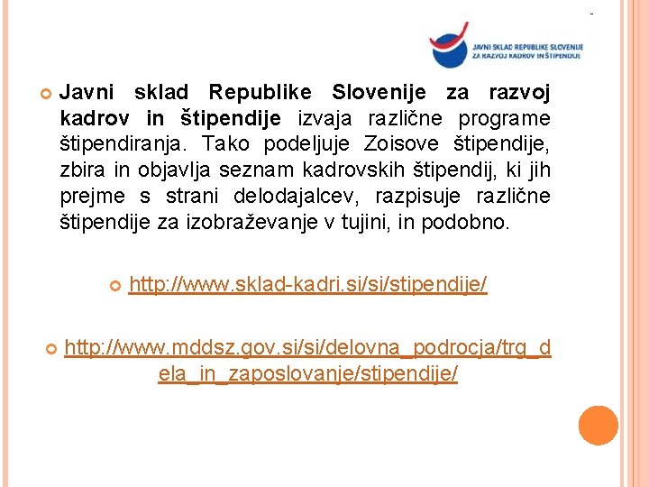  Javni sklad Republike Slovenije za razvoj kadrov in štipendije izvaja različne programe štipendiranja.