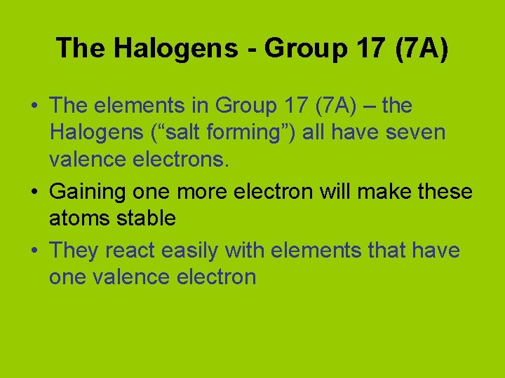 The Halogens - Group 17 (7 A) • The elements in Group 17 (7