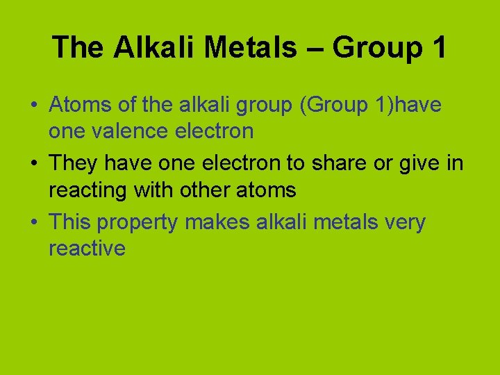 The Alkali Metals – Group 1 • Atoms of the alkali group (Group 1)have