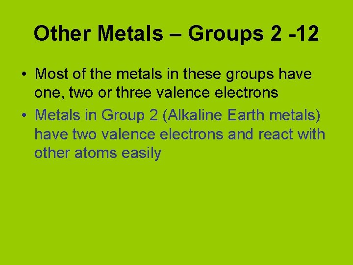 Other Metals – Groups 2 -12 • Most of the metals in these groups