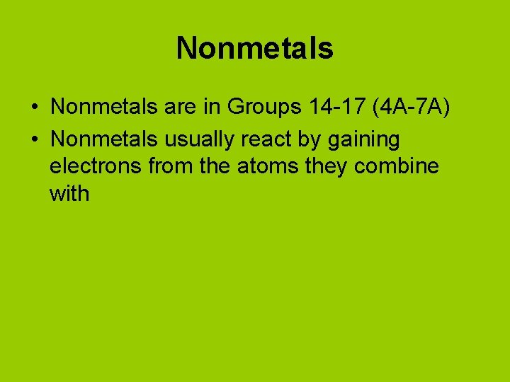 Nonmetals • Nonmetals are in Groups 14 -17 (4 A-7 A) • Nonmetals usually