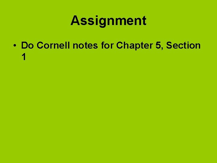 Assignment • Do Cornell notes for Chapter 5, Section 1 