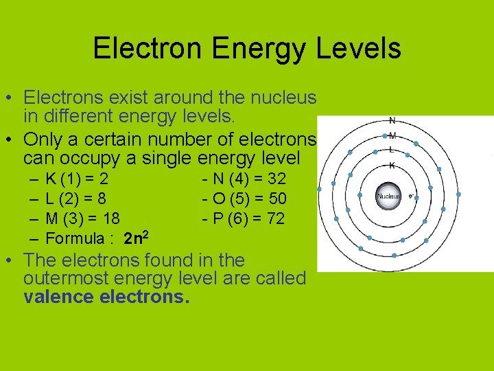 Electron Energy Levels • Electrons exist around the nucleus in different energy levels. •