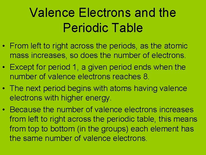 Valence Electrons and the Periodic Table • From left to right across the periods,