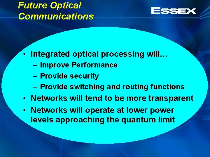 Future Optical Communications • Integrated optical processing will… – Improve Performance – Provide security