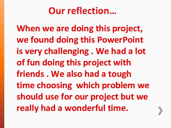 Our reflection… When we are doing this project, we found doing this Power. Point