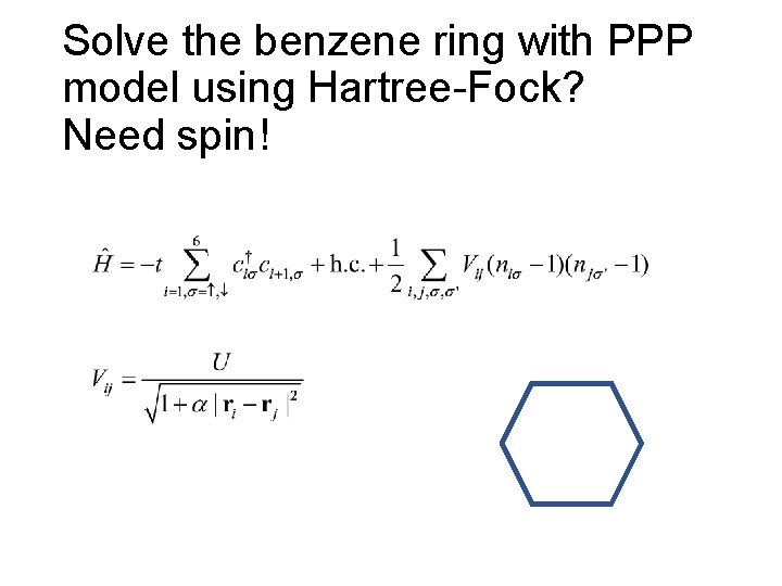Solve the benzene ring with PPP model using Hartree-Fock? Need spin! 