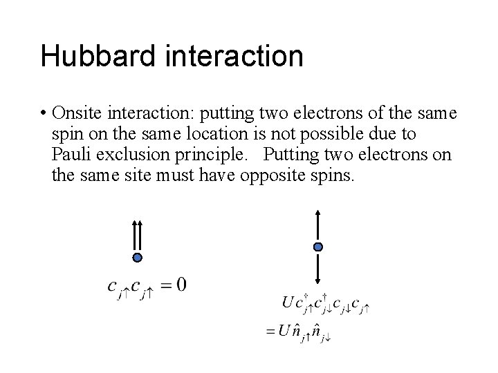 Hubbard interaction • Onsite interaction: putting two electrons of the same spin on the