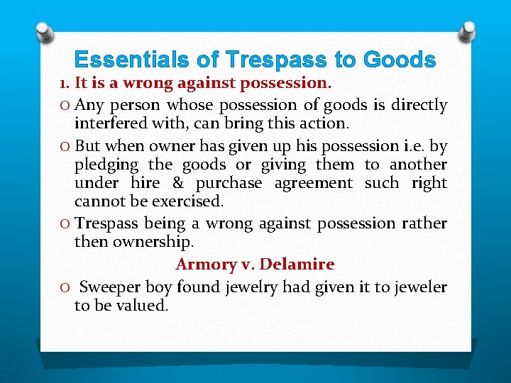 Essentials of Trespass to Goods 1. It is a wrong against possession. O Any