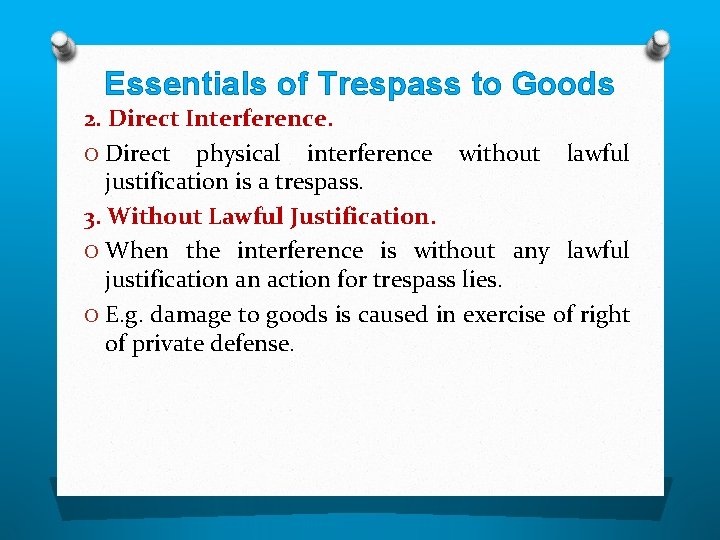 Essentials of Trespass to Goods 2. Direct Interference. O Direct physical interference without lawful
