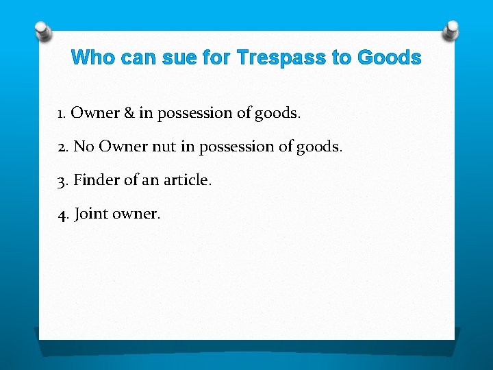 Who can sue for Trespass to Goods 1. Owner & in possession of goods.