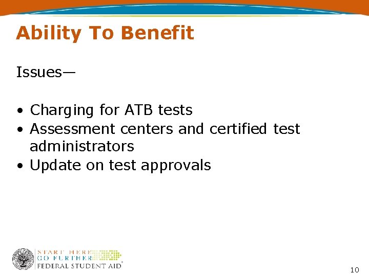 Ability To Benefit Issues— • Charging for ATB tests • Assessment centers and certified