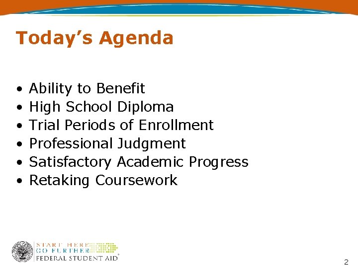 Today’s Agenda • • • Ability to Benefit High School Diploma Trial Periods of