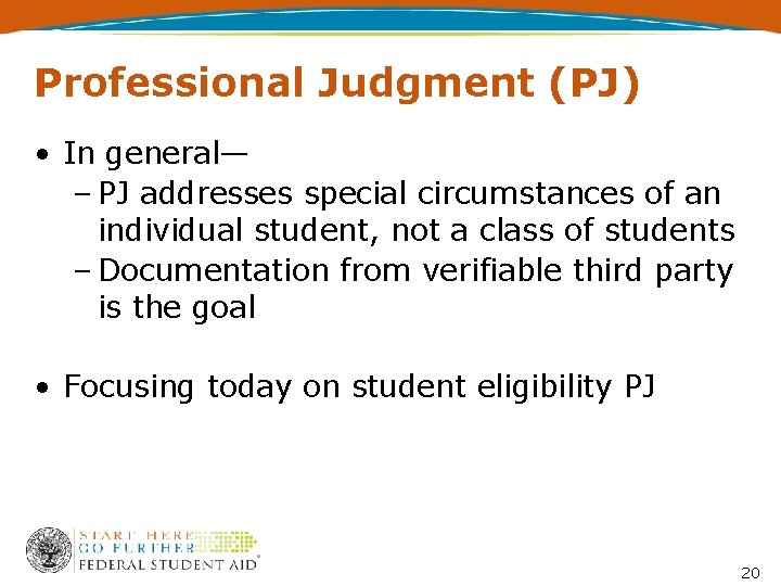 Professional Judgment (PJ) • In general— – PJ addresses special circumstances of an individual