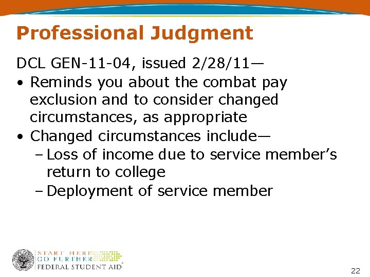 Professional Judgment DCL GEN-11 -04, issued 2/28/11— • Reminds you about the combat pay