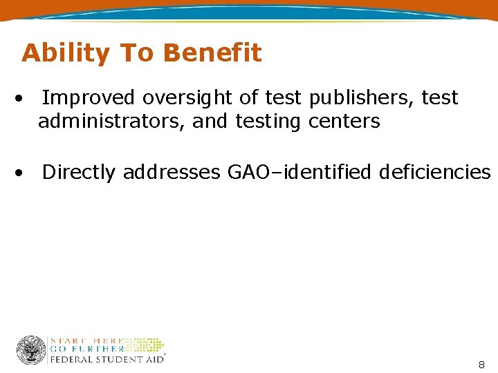 Ability To Benefit • Improved oversight of test publishers, test administrators, and testing centers