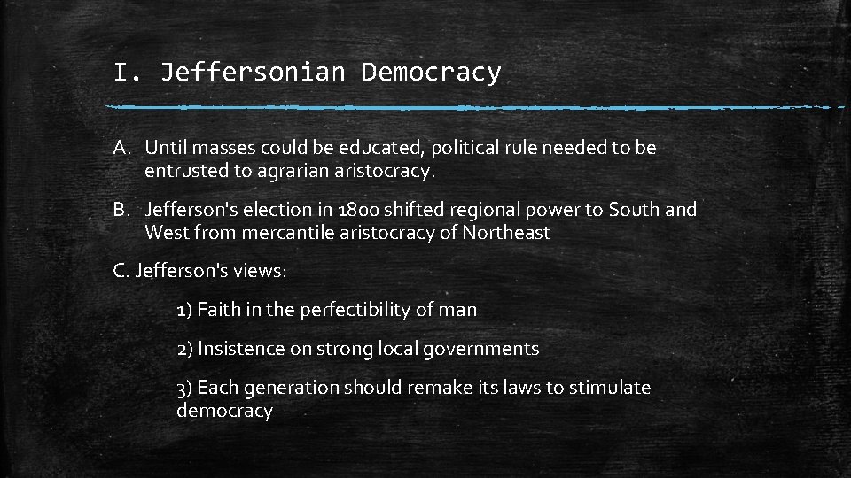 I. Jeffersonian Democracy A. Until masses could be educated, political rule needed to be