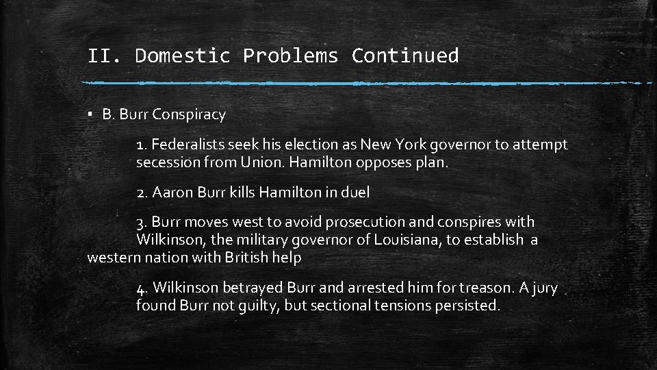 II. Domestic Problems Continued ▪ B. Burr Conspiracy 1. Federalists seek his election as