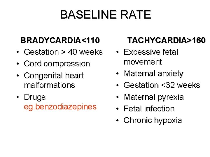 BASELINE RATE BRADYCARDIA<110 • Gestation > 40 weeks • Cord compression • Congenital heart