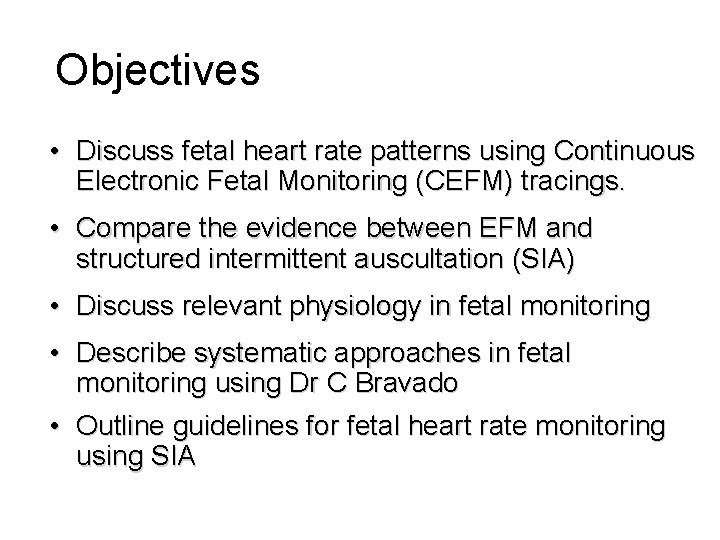 Objectives • Discuss fetal heart rate patterns using Continuous Electronic Fetal Monitoring (CEFM) tracings.