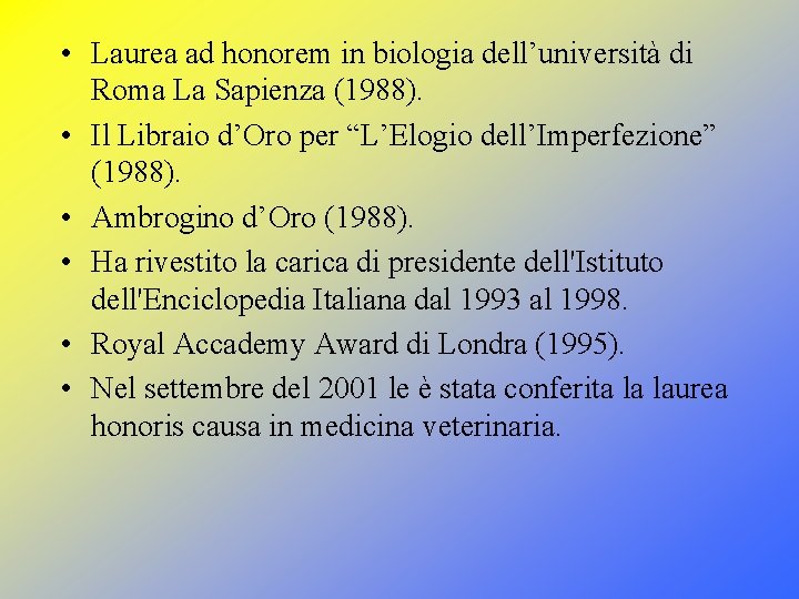 • Laurea ad honorem in biologia dell’università di Roma La Sapienza (1988). •