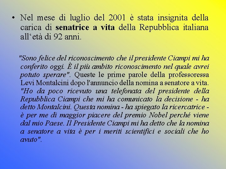  • Nel mese di luglio del 2001 è stata insignita della carica di