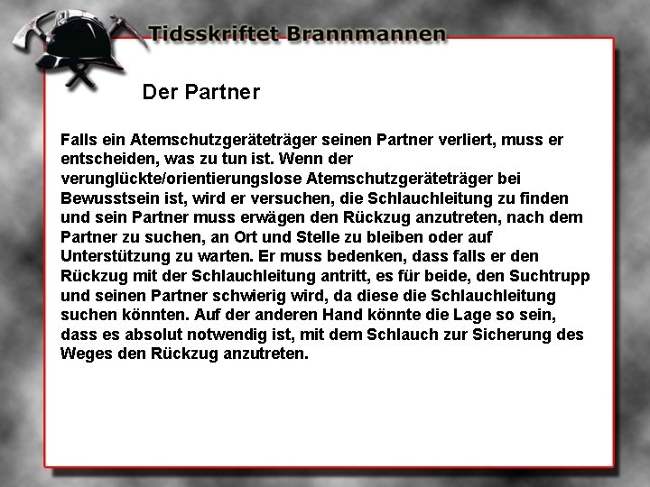 Der Partner Falls ein Atemschutzgeräteträger seinen Partner verliert, muss er entscheiden, was zu tun